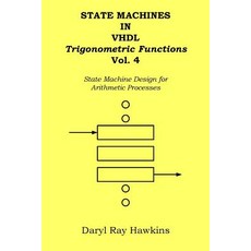 State Machines in VHDL Trigonometric Functions Vol. 4: State Machine Design for Arithmetic Processes, Createspace Independent Publishing Platform