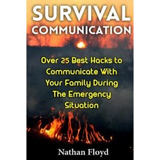 Survival Communication: Over 25 Best Hacks to Communicate with Your Family During the Emergency Situat..., Createspace Independent Publishing Platform