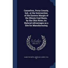 Cannelton Perry County Ind. at the Intersection of the Eastern Margin of the Illinois Coal Basin b..., Sagwan Press