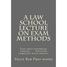 A Law School Lecture on Exam Methods: Easy Read Paperback Version ... Look Inside! Includes Complete E..., Createspace Independent Publishing Platform