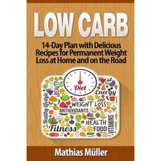 Low Carb Recipes: 14-Day Plan with Delicious Recipes for Permanent Weight Loss at Home and on the Road, Createspace Independent Publishing Platform