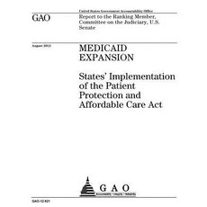 Medicaid Expansion: States' Implementation of the Patient Protection and Affordable Care ACT: Report t..., Createspace Independent Publishing Platform