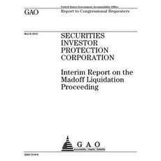 Securities Investor Protection Corporation: Interim Report on the Madoff Liquidation Proceeding: Repor..., Createspace Independent Publishing Platform
