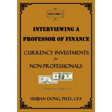 Interviewing a Professor of Finance: Currency Investments for Non-Professionals: Vol. 3 of the Intervi..., Createspace Independent Publishing Platform