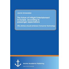 The Future of Inflight Entertainment in Europe According to Passenger Expectations: Why Airlines Shou..., Anchor Academic Publishing