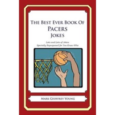 The Best Ever Book of Pacers Jokes: Lots and Lots of Jokes Specially Repurposed for You-Know-Who, Createspace Independent Publishing Platform
