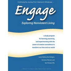 Engage: Exploring Nonviolent Living: A Study Program for Learning Practicing and Experimenting with ..., Pace E Bene Press