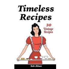 Timeless Recipes: 30 Vintage Recipes: (Cookie Cookbook Vintage Recipes Pie Cookbook Easy Cookie Rec..., Createspace Independent Publishing Platform
