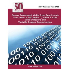Smoke Component Yields from Bench-Scale Fire Tests: 3. ISO 5660-1 / ASTM E 1354 with Enclosure and Var..., Createspace Independent Publishing Platform