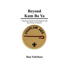 Beyond Kum Ba YA: A Resource Guide for the Chaplain Aide Scout's Own Service Boy Scouts of America ..., Createspace Independent Publishing Platform