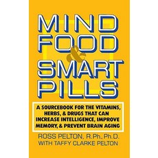 Mind Food & Smart Pills: A Sourcebook for the Vitamins Herbs and Drugs That Can Increase Intelligenc..., Main Street Books