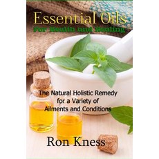 Essential Oils for Health and Healing: The Natural Holistic Remedy for a Variety of Ailments and Condi..., Createspace Independent Publishing Platform