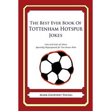 The Best Ever Book of Tottenham Hotspur Jokes: Lots and Lots of Jokes Specially Repurposed for You-Kno..., Createspace Independent Publishing Platform