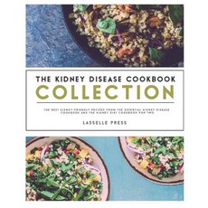 Kidney Disease Cookbook Collection: The Best Kidney-Friendly Recipes from the Essential Kidney Disease..., Lasselle Press