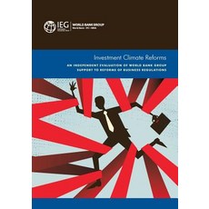 Investment Climate Reforms: An Independent Evaluation of World Bank Group Support to Reforms of Busine..., World Bank Publications