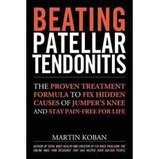 Beating Patellar Tendonitis: The Proven Treatment Formula to Fix Hidden Causes of Jumper's Knee and St..., Createspace Independent Publishing Platform