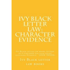 Ivy Black Letter Law: Character Evidence: Ivy Black Letter Law Books Author of 6 Published Bar Exam Es..., Createspace Independent Publishing Platform