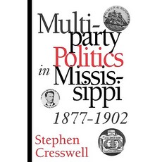 Multiparty Politics in Mississippi 1877-1902, University Press of Mississippi