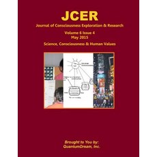 Journal of Consciousness Exploration & Research Volume 6 Issue 4: Science Consciousness & Human Value..., Createspace Independent Publishing Platform