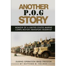 Another P.O.G. Story: Memoir of a Marine Motor-Transport Reservist During Operation Iraqi Freedom, Createspace Independent Publishing Platform