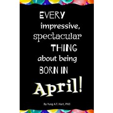 Every Impressive Spectacular Thing about Being Born in April!: Blank Journal and Gag Birthday Gift, Createspace Independent Publishing Platform