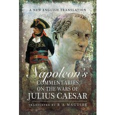 Napoleon's Commentaries on the Wars of Julius Caesar: A New English Translation, Pen & Sword Books