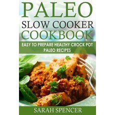 Paleo Slow Cooker Cookbook ***Black and White Edition***: Easy to Prepare Healthy Crock Pot Paleo Reci..., Createspace Independent Publishing Platform