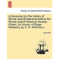 A Discourse [On the History of Rhode Island] Delivered Before the Rhode-Island Historical Society. (Po..., British Library, Historical Print Editions