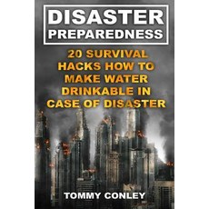 Disaster Preparedness: 20 Survival Hacks How to Make Water Drinkable in Case of Disaster: (Survival Ge..., Createspace Independent Publishing Platform