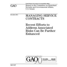 Managing Service Contracts: Recent Efforts to Address Associated Risks Can Be Further Enhanced: Report..., Createspace Independent Publishing Platform