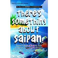 There's Something about Saipan!: A Visitor's Guide to Fantastic Facts Tantalizing Trivia Startling S..., Createspace Independent Publishing Platform