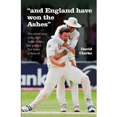 And England Have Won the Ashes: The Untold Behind the Scenes Story of England's Victory in 2005 Ashes ..., Createspace Independent Publishing Platform