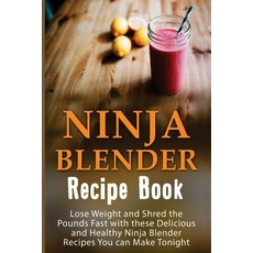 Ninja Blender Recipe Book: Lose Weight and Shred the Pounds Fast with These Delicious and Healthy Ninj..., Createspace Independent Publishing Platform