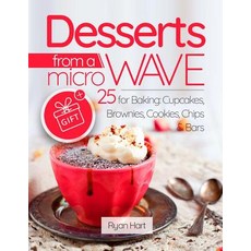 Desserts from a Microwave. 25 Recipes for Baking: Cupcakes Brownies Cookies Chips Bars. Full Color, Createspace Independent Publishing Platform