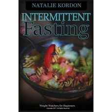 Intermittent Fasting: The Guide to Total Health with Ketogenic Diet and Weight Watchers for Beginners, Createspace Independent Publishing Platform