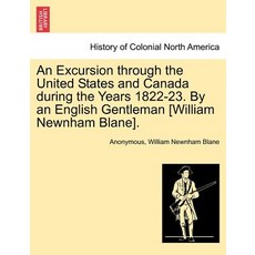 An Excursion Through the United States and Canada During the Years 1822-23. by an English Gentleman [W..., British Library, Historical Print Editions