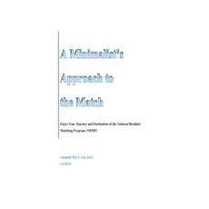 A Minimalist's Approach to the Match: Enjoy Your Journey and Destination of the National Resident Matc..., Createspace Independent Publishing Platform