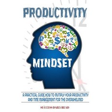 Productivity Mindset: A Practical Guide How to Multiply Your Productivity and Time Management for the ..., Createspace Independent Publishing Platform