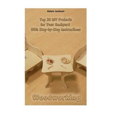 Woodworking: Top 20 DIY Projects for Your Backyard with Step-By-Step Instructions: (Home Woodworking ..., Createspace Independent Publishing Platform