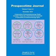 Prespacetime Journal Volume 5 Issue 12: Prespacetime-Premomentumenergy Model: Quantum Theory for a Dua..., Createspace