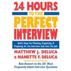 24 Hours to the Perfect Interview: Quick Steps for Planning Organizing and Preparing for the Intervi..., McGraw-Hill Education