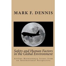 Safety and Human Factors in the Global Environment: Airline Maintenance Issues from an International P..., Createspace Independent Publishing Platform