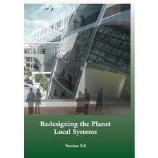 Redesigning the Planet: Local Systems: Reshaping the Constructs of Civilizations Through the Use of Ec..., Createspace Independent Publishing Platform