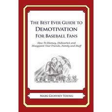 The Best Ever Guide to Demotivation for Baseball Fans: How to Dismay Dishearten and Disappoint Your F..., Createspace Independent Publishing Platform