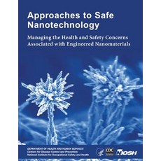 Approaches to Safe Nanotechnology: Managing the Health and Safety Concerns Associated with Engineered ..., Createspace Independent Publishing Platform