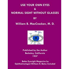 Use Your Own Eyes & Normal Sight Without Glasses: Better Eyesight Magazine by Ophthalmologist William ..., Createspace Independent Publishing Platform