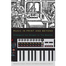 Music in Print and Beyond: Hildegard Von Bingen to the Beatles Hardcover, University of Rochester Press