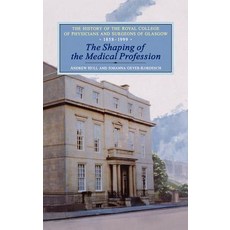 The Shaping of the Medical Profession: The History of the Royal College of Physicians and Surgeons of ..., Bloomsbury Publishing PLC