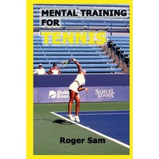 Mental Training for Tennis: Using Sports Psychology and Eastern Spiritual Practices as Tennis Training, Createspace Independent Publishing Platform