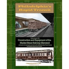 Philadelphia's Rapid Transit: Being an Account of the Construction and Equipment of the Market Street ..., Periscope Film, LLC